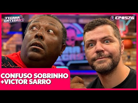 VICTOR SARRO E CONFUSO SOBRINHO - TICARACATICAST | EP 576