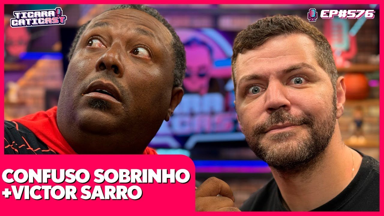 VICTOR SARRO E CONFUSO SOBRINHO - TICARACATICAST | EP 576
