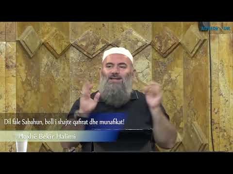Dil fale Sabahun, boll i shajte qafirat dhe munafikat! - Hoxhë Bekir Halimi