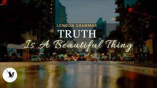 Truth Is A Beautiful Thing- LONDON GRAMMAR (with lyrics)