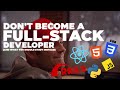 3 Reasons Why You SHOULDN T Become A Full Stack Developer And What You Should Study Instead