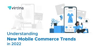 Understanding New Mobile Commerce Trends in 2022 | Virtina