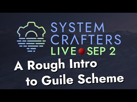 A Rough Introduction to Guile Scheme - System Crafters Live!