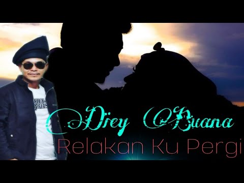 Relakan Ku Pergi Diey Buana(OA)