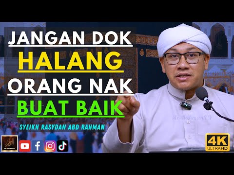 Syeikh Rasydan - JANGAN DOK HALANG ORANG NAK BUAT BAIK