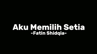 Download lagu Aku Memilih Setia -Fatin Shidqia- Lirik mp3