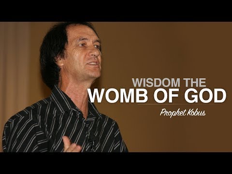 Wisdom The Womb Of God - Prophet Kobus