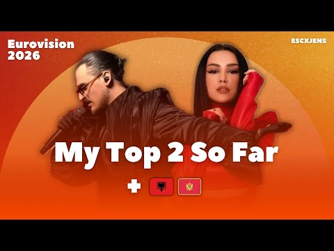 Eurovision 2026 - My Top 2 So Far (+🇦🇱🇲🇪)
