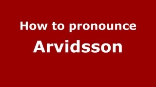How to pronounce Arvidsson