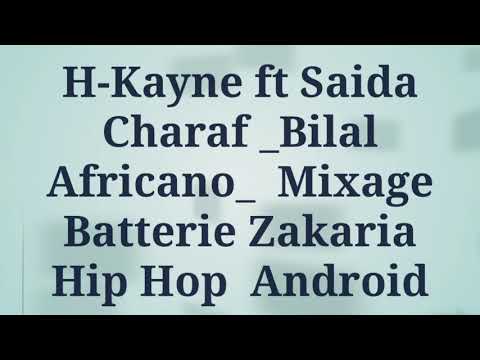 H-Kayne ft Saida Charaf_ Bilal Africano_Mixage BatterieHip Hop Zakaria Android- Ygoulou Mabghaw