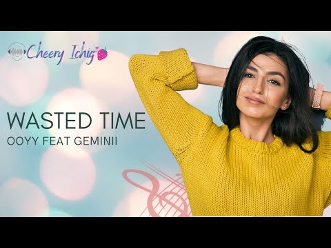 WASTED TIME  OOYY FEAT GEMINII