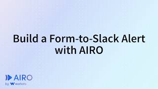 Build a Form-to-Slack Alert with AIRO