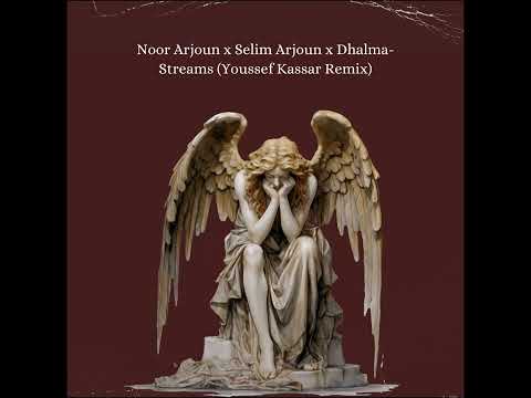 Noor Arjoun X Selim Arjoun X Dhalma - Streams (Youssef Kassar Remix)