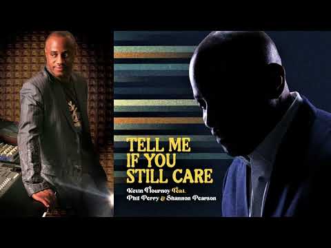 Kevin Flournoy  ft. Phil Perry & Shannon Pearson   TELL ME IF YOU STILL CARE     2022