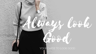 How to always look good and dress well!!