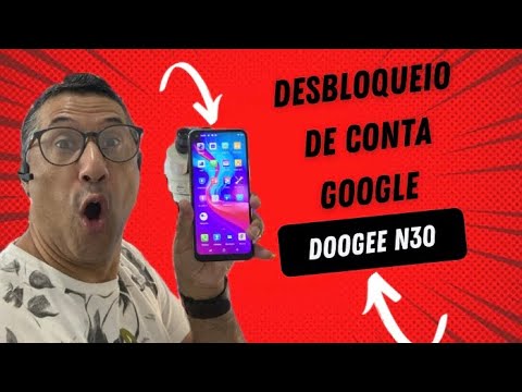 DESBLOQUEIO CONTA GOOGLE DOOGEE N30 PASSO A PASSO
