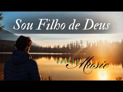 Sou Filho de Deus, Música Gospel, Louvor, Hino de Adoração ao Senhor, Gospel Music