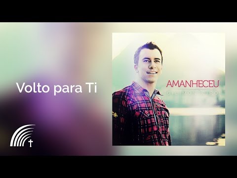 Gil Monteiro - Volto Para Ti - Amanheceu