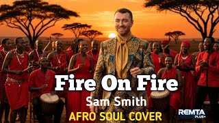 Download lagu Sam Smith - Fire On Fire (Afro Soul Cover) | Remta Plus mp3