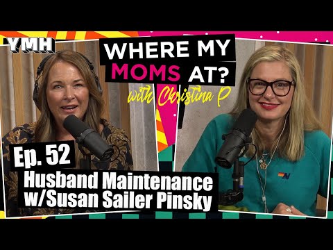 Ep. 52 Husband Maintenance w/ Susan Sailer Pinsky | Where My Moms At Podcast