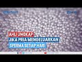 Ahli Ungkap Jika Pria Mengeluarkan Sperma Setiap Hari Patahkan Mitos Ini