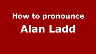 How to pronounce Alan Ladd