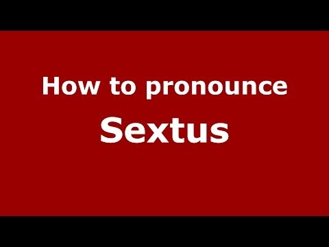 How to pronounce Sextus