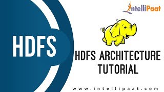 HDFS Architecture Tutorial | Hadoop Architecture | What is HDFS | Intellipaat