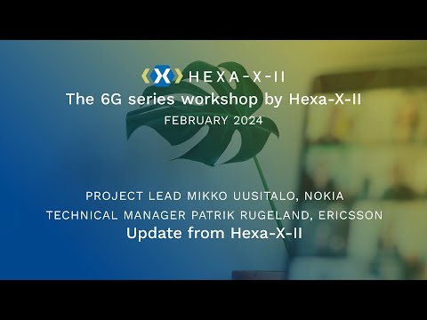 Hexa-X-II Feb Workshop Session 2: Update from Hexa-X-II | Mikko Uusitalo & Patrik Rugeland