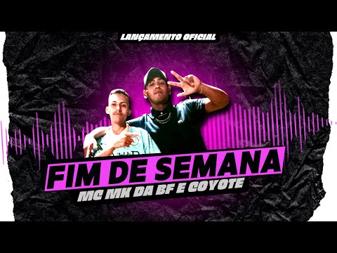 Fim de Semana - Mc MK da BF e Coyote (Gravadora Fabrica do Sucesso Entretenimento)