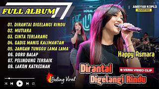 Download lagu Happy Asmara - DIRANTAI DIGELANGI RINDU - MUTIARA - CINTA TERLARANG | FULL ALBUM KOPLO 2026 mp3