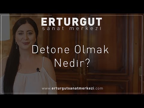 Detone Olmak Nedir? | Erturgut Sanat Merkezi
