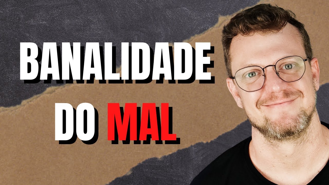 Hannah Arendt e a Banalidade do Mal