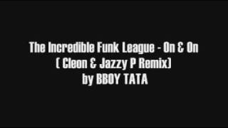 The Incredible Funk League - On & On ( Cleon & Jazzy P Remix) FULL by BBOY TATA