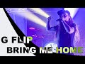 G Flip - Bring Me Home (LIVE)