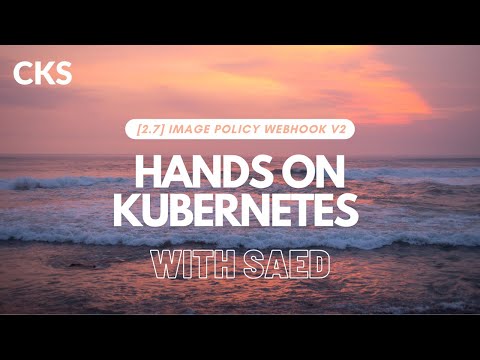 HANDS ON: 2.7 IMAGE POLICY WEBHOOK v2 [CKS]