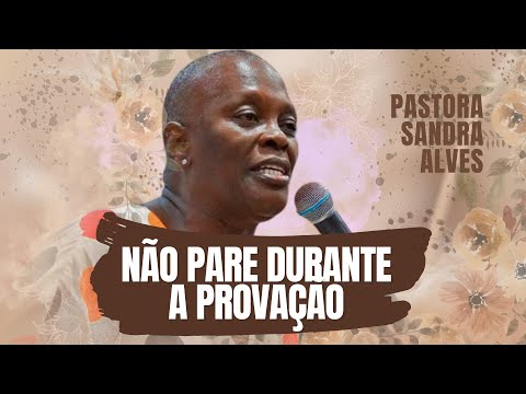 NÃO desanime durante a provação | Pastora Sandra Alves