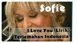 I LOVE YOU (LIRIK) SOFIE TERJEMAHAN INDONESIA