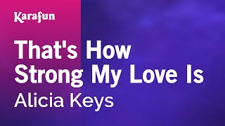 That&#39;s How Strong My Love Is - Alicia Keys | Karaoke Version | KaraFun