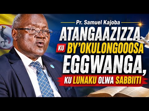 Pr. Samuel Kajoba Atangaazizza Ku By’okulongooosa Eggwanga, Ku Lunaku Olwa Sabbiiti.
