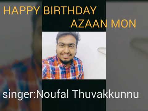 Birthday songs for AZAAN super song Noufal Thuvakkunnu presents in 2018