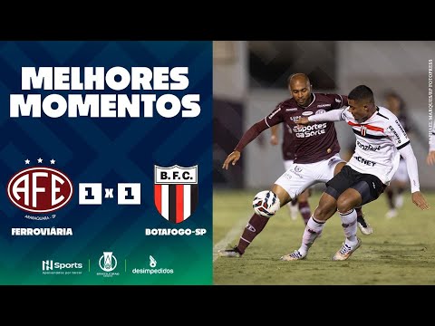 FERROVIÁRIA 1 X 1 BOTAFOGO SP | MELHORES MOMENTOS | 10ª RODADA BRASILEIRÃO SÉRIE B