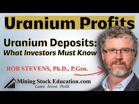 Uranium Deposits: What Investors Must Know with Dr. Rob Stevens