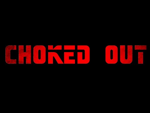Choked Out
