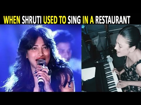 Shruti Haasan opens up about the time when she used to sing at a Mumbai restaurant