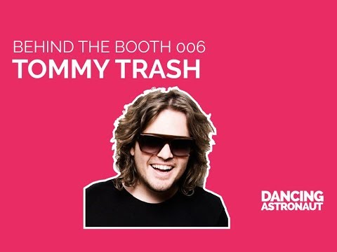 Behind the Booth 006: Tommy Trash [Presented by Dancing Astronaut]
