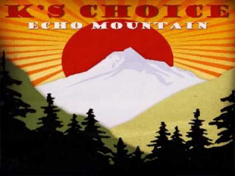 K's Choice - Echo Mountain - Come live the life
