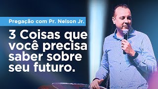 3 Coisas que você precisa saber sobre seu futuro | MENSAGEM Pr. Nelson Junior Eu Escolhi Esperar