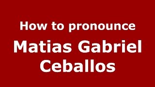 How to pronounce Matias Gabriel Ceballos