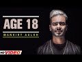 Mankirt Aulakh Age 18 Full Song Dj Flow Sukh Sanghera Singga New Punjabi Song 2023